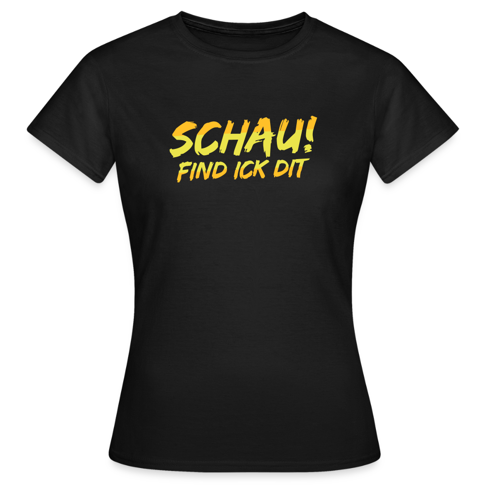 Schau! Find Ick Dit - Frauen Premium T-Shirt - Schwarz