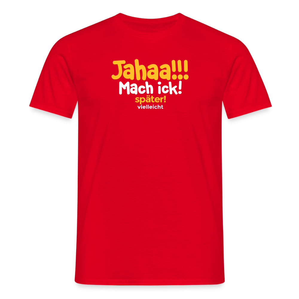 Jahaa!!! Mach ick! später! vielleicht - Männer Premium T-Shirt - Rot