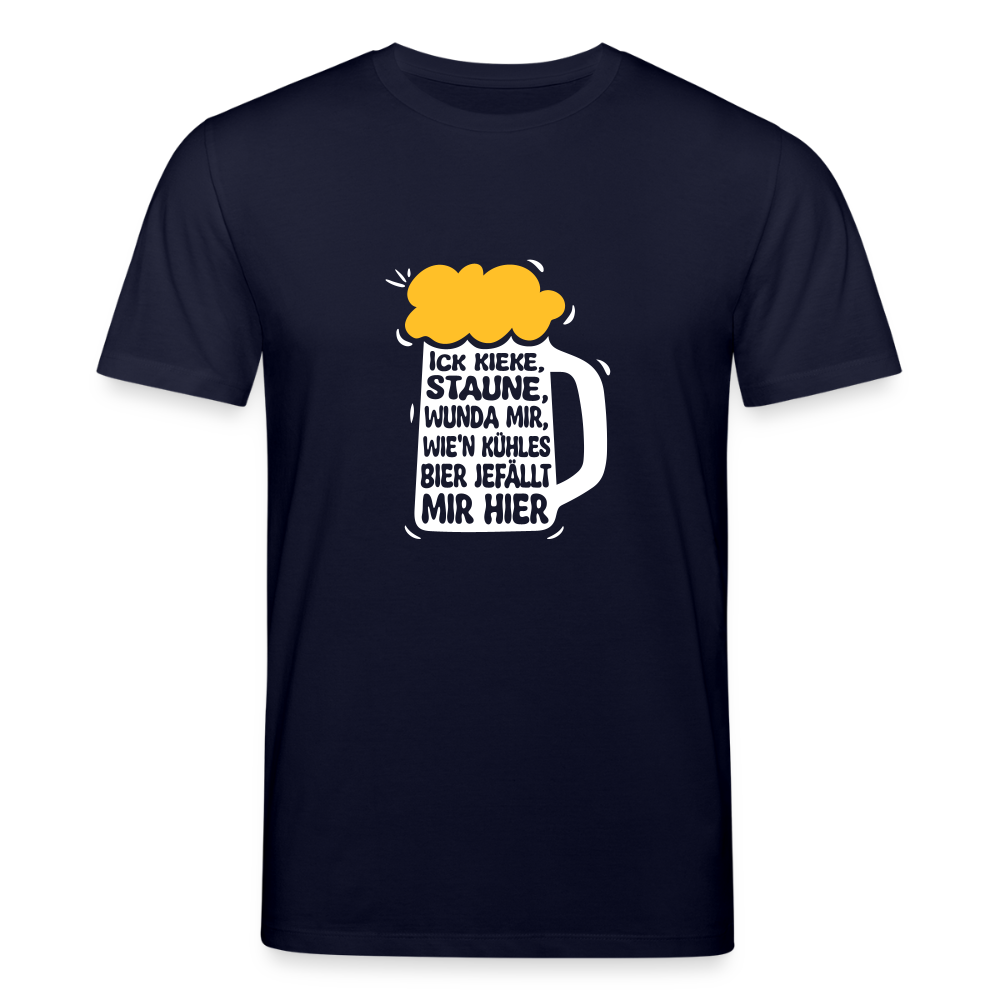 Ick kieke, staune, wunda mir, wie'n kühles Bier jefällt mir hier - Unisex Bio T-Shirt - Navy