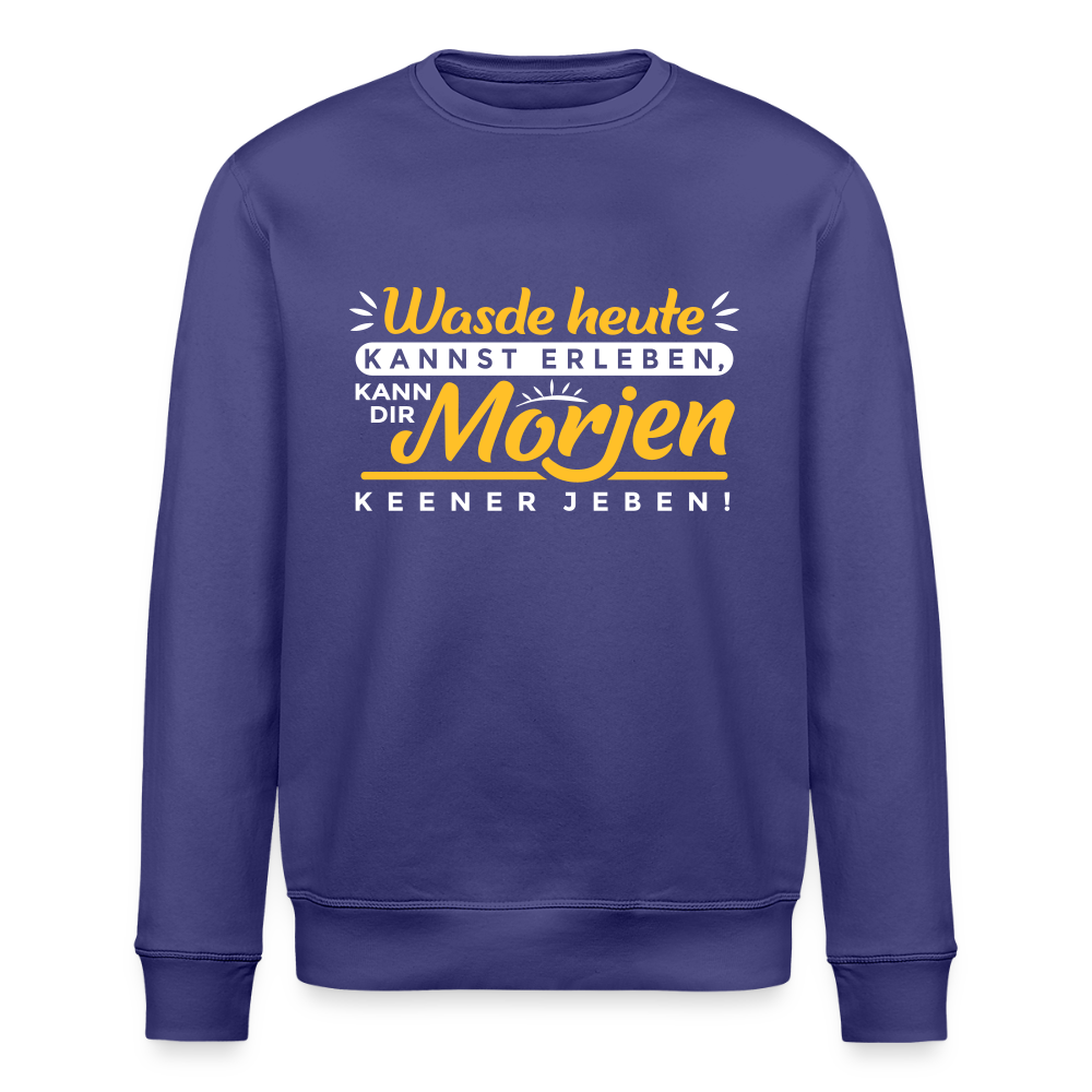 Wasde heute kannst erleben, kann dir morjen keener jeben! - Unisex Bio Sweatshirt - Dämmerung