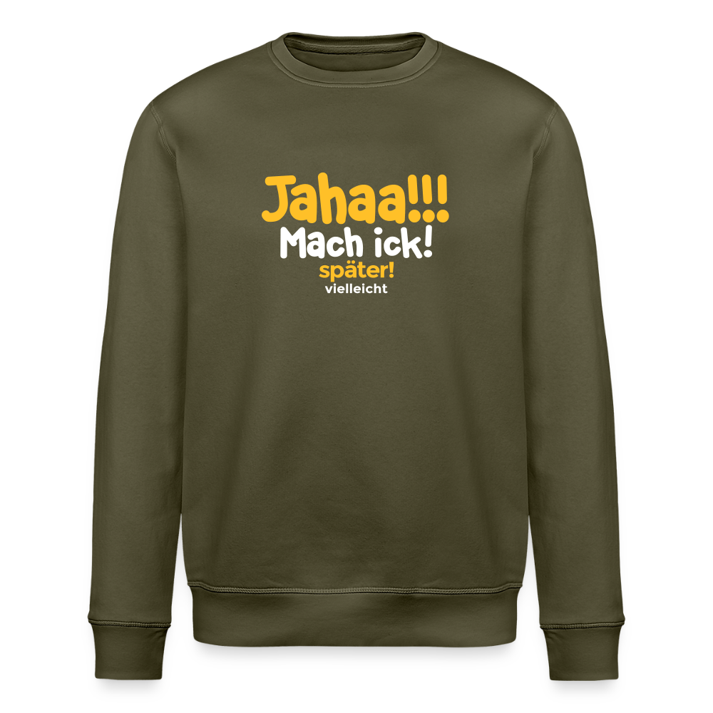 Jahaa!!! Mach ick! später! vielleicht - Unisex Bio Sweatshirt - Khaki