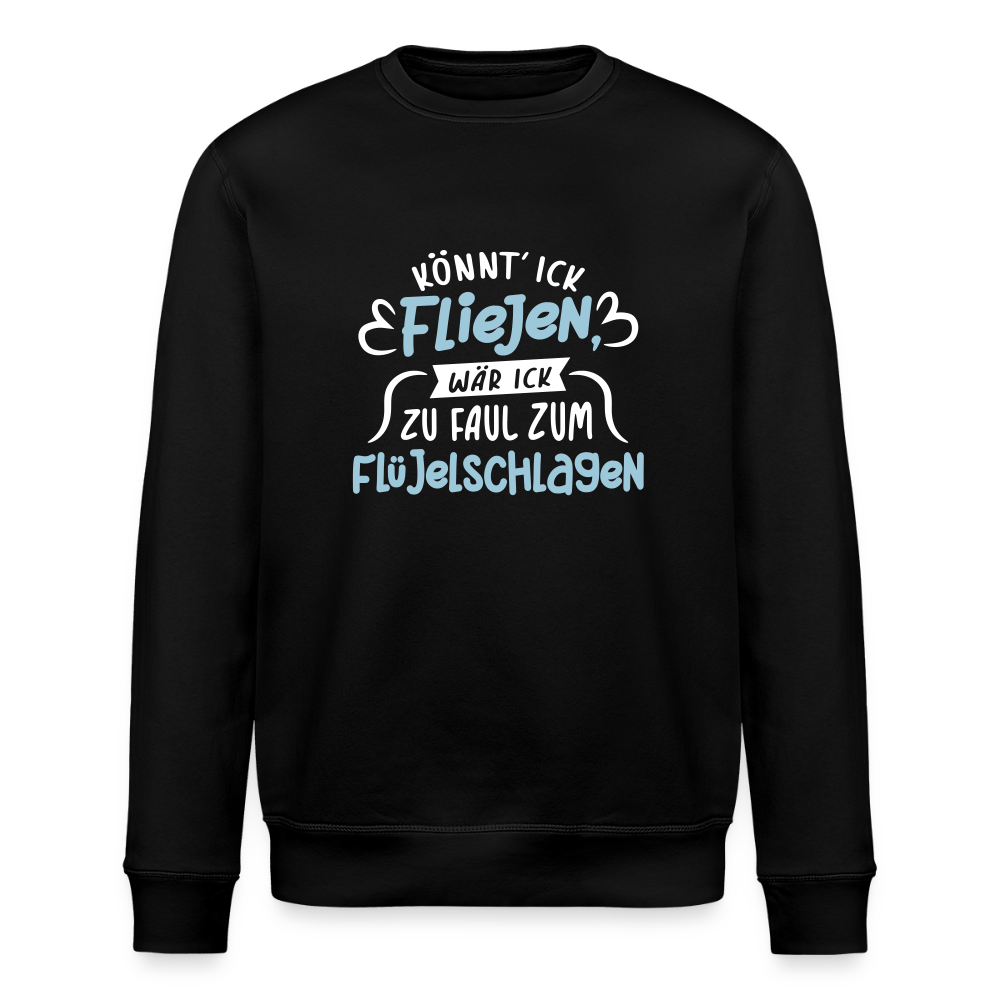 Könnt' ick fliejen, wär ick zu faul zum Flüjelschlagen - Unisex Bio Sweatshirt - Schwarz