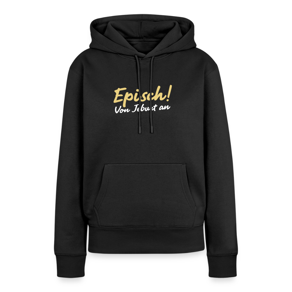 Episch! Von Jeburt an - Frauen Premium Hoodie - Schwarz