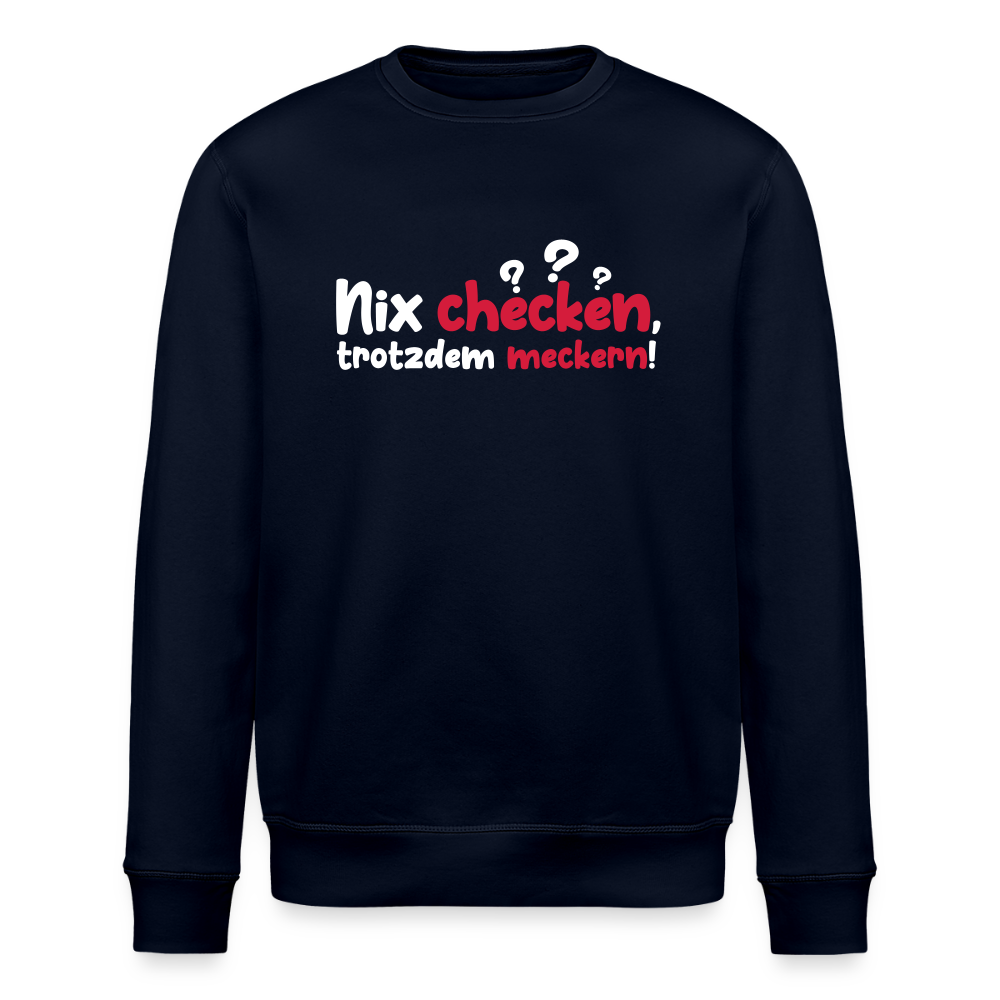 Nix checken, trotzdem meckern! - Unisex Bio Sweatshirt - Navy