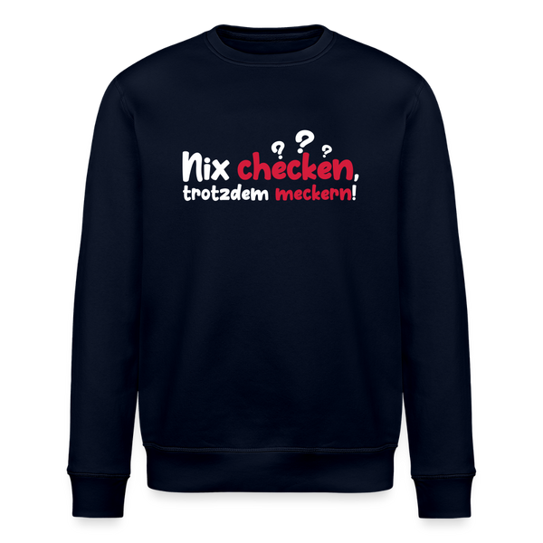 Nix checken, trotzdem meckern! - Unisex Bio Sweatshirt - Navy