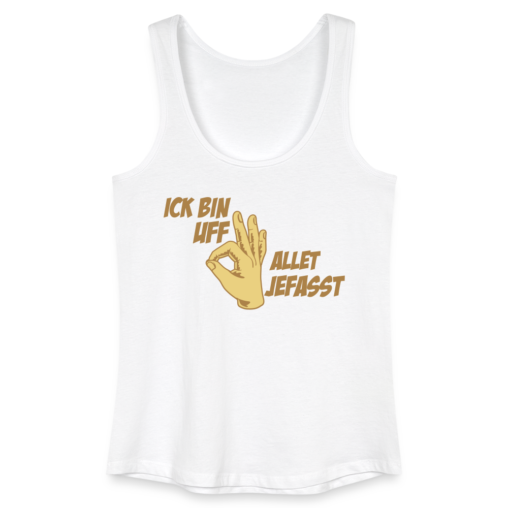 Ick bin uff allet jefasst - Frauen Bio Tank Top - Weiß