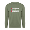 weesicknich, habicknich, gloobicknich - Unisex Pullover - Armeegrün