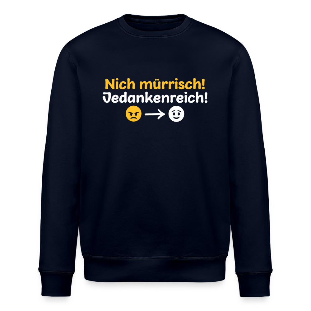 Nich mürrisch! Jedankenreich! - Unisex Bio Sweatshirt - Navy