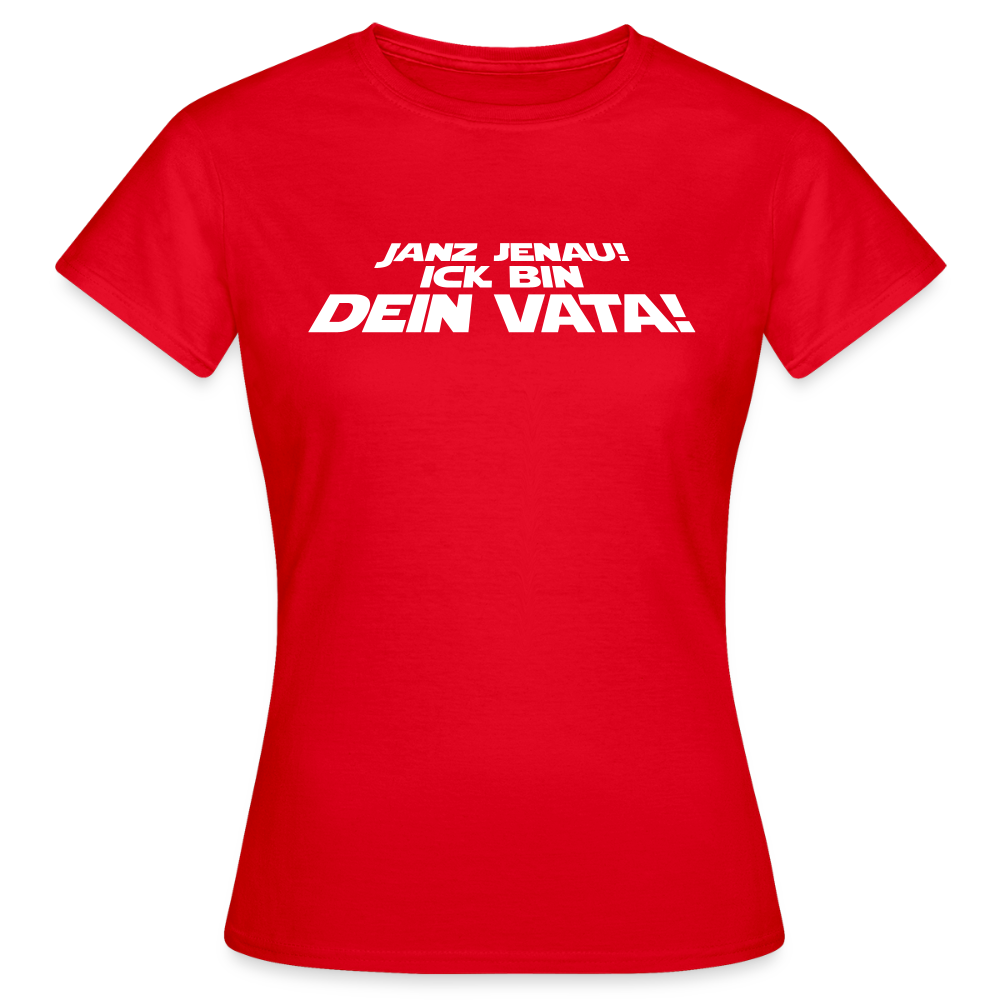 Janz jenau! Ick bin dein Vata! - Frauen Premium T-Shirt - Rot