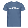 Janz jenau! Ick bin dein Vata! - Männer Premium T-Shirt - Taubenblau