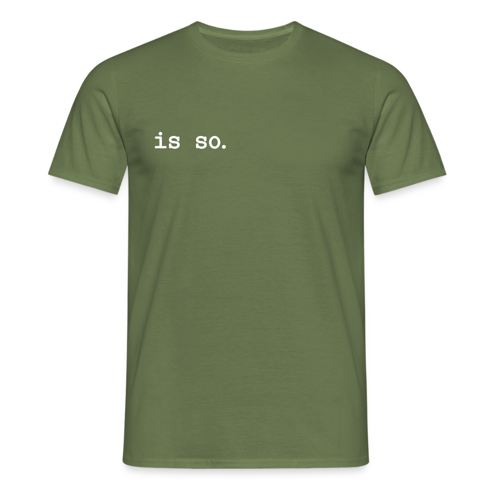 Is So  - Männer Premium T-Shirt - Militärgrün