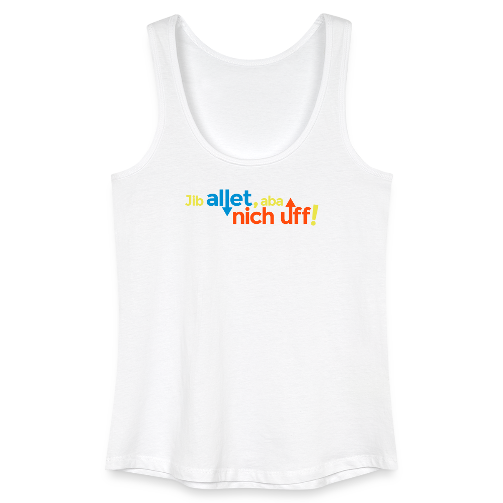 Jib allet, aba nich uff! - Frauen Bio Tank Top - Weiß