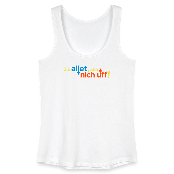 Jib allet, aba nich uff! - Frauen Bio Tank Top - Weiß