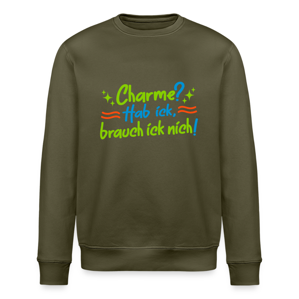 Charme? Hab ick, brauch ick nich! - Unisex Bio Sweatshirt - Khaki
