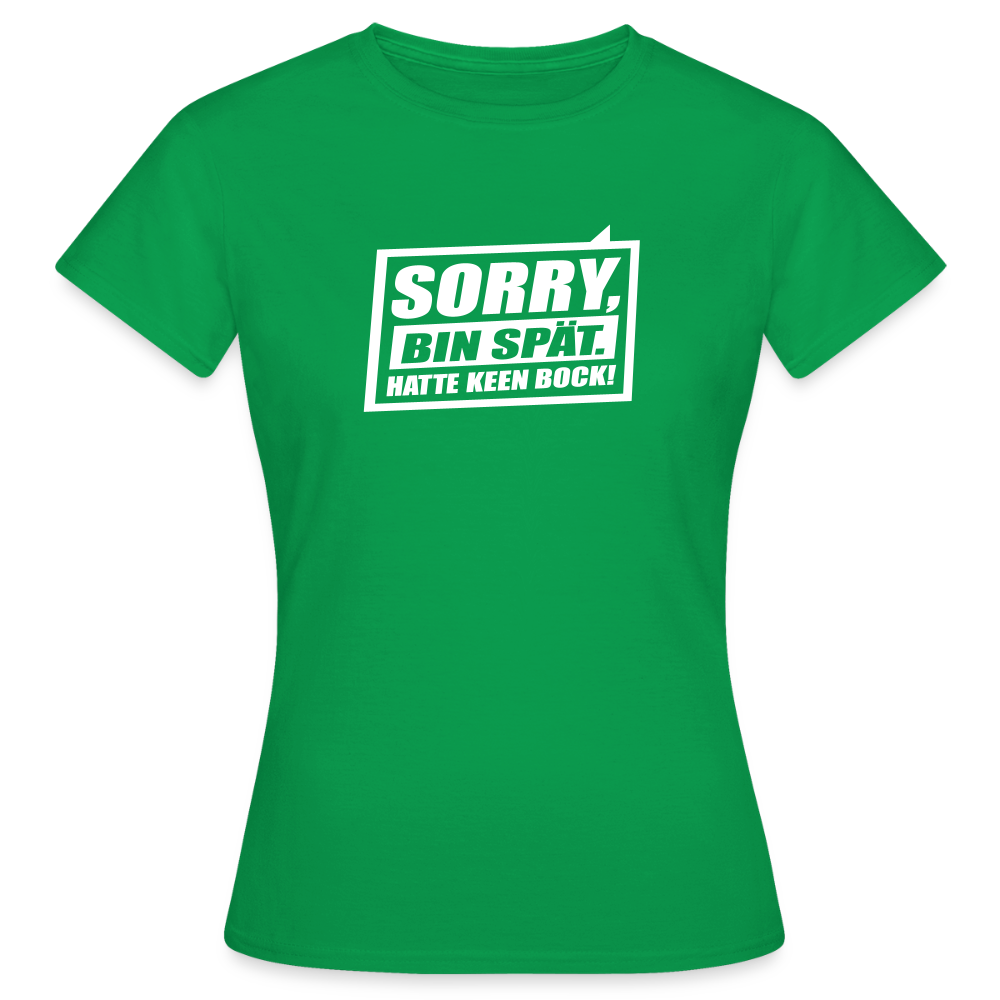 Sorry, ick bin spät. Hatte keen Bock. - Frauen Premium T-Shirt - Kelly Green