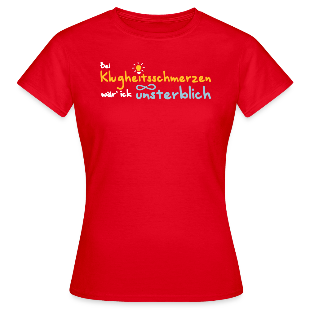 Bei Klugheitsschmerzen wär' ick unsterblich - Frauen Premium T-Shirt - Rot