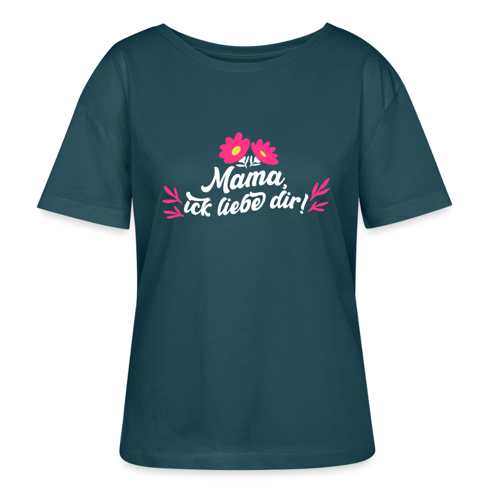Mama, ick liebe dir! - Relaxed Rundhals Frauen Bio-T-Shirt - Dunkles Petrol