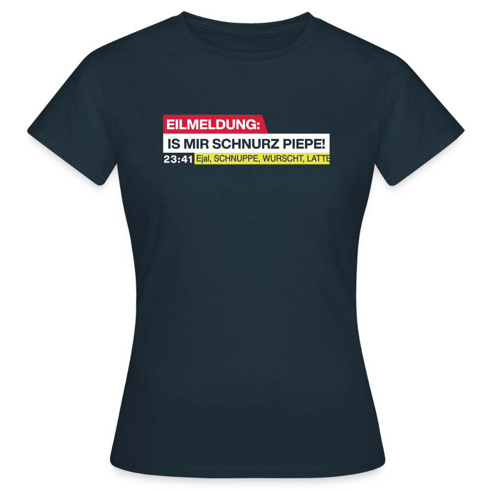 Eilmeldung: Is mir Schnurz Piepe! - Frauen Premium T-Shirt - Navy