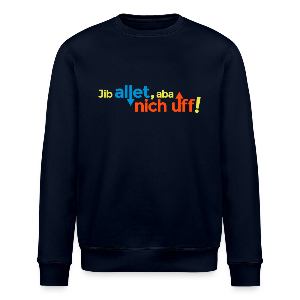 Jib allet, aba nich uff! - Unisex Bio Sweatshirt - Navy