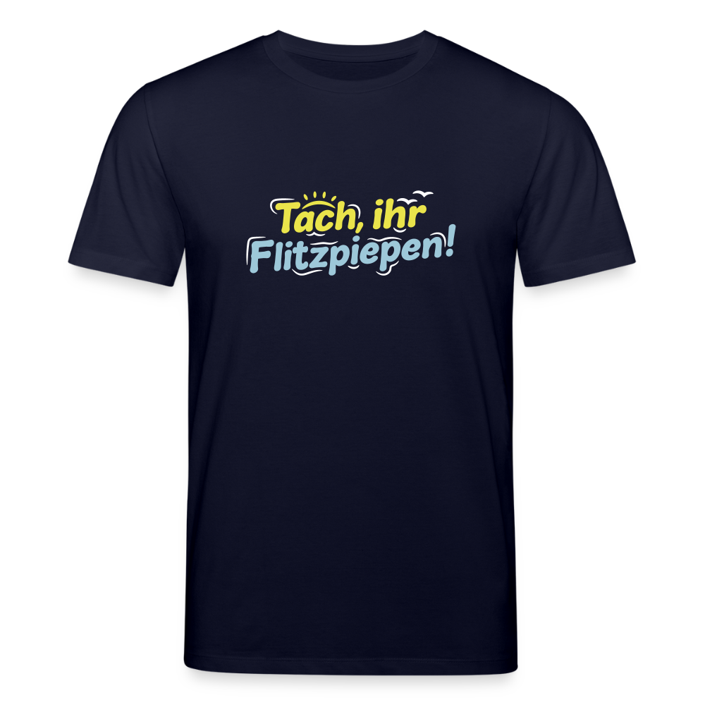 Tach, ihr Flitzpiepen! - Unisex Bio T-Shirt - Navy