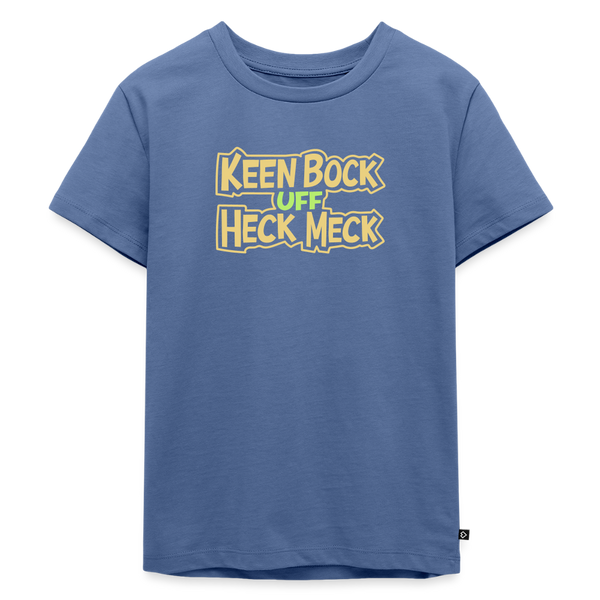 Keen Bock uff Heck Meck - Kinder Premium T-Shirt - Taubenblau