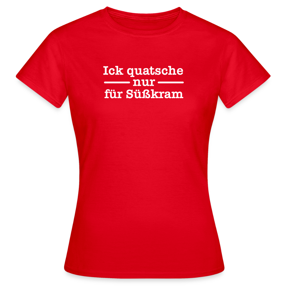 Ick quatsche nur für Süßkram - Frauen Premium T-Shirt - Rot