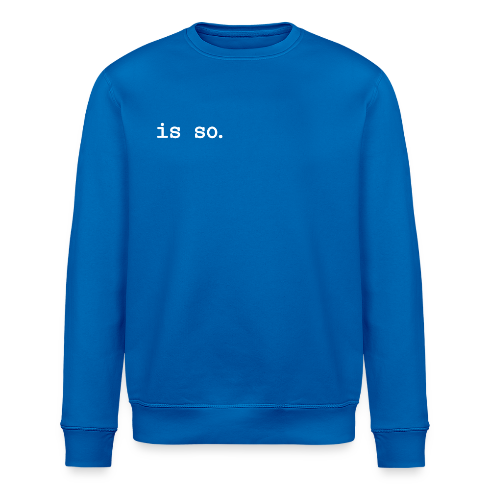 Is So - Unisex Bio Sweatshirt - Königsblau