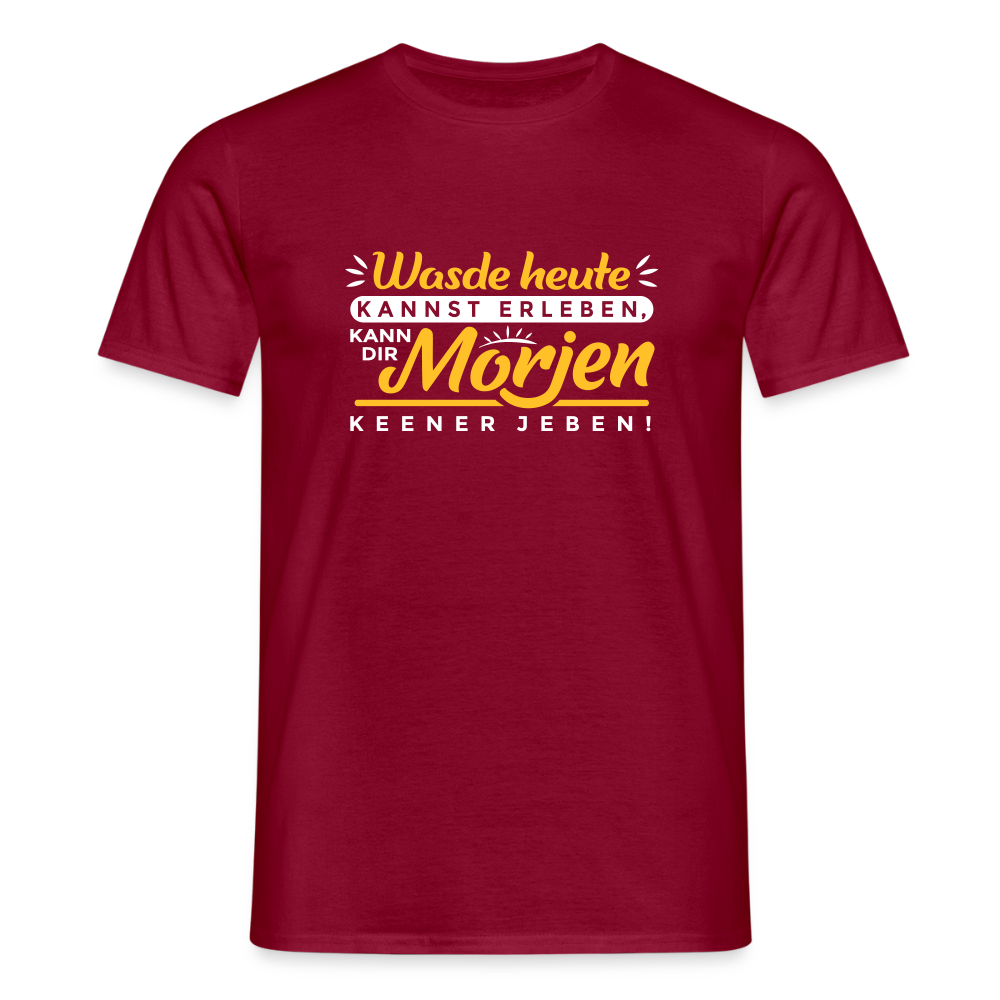 Wasde heute kannst erleben, kann dir morjen keener jeben! - Männer Premium T-Shirt - Ziegelrot