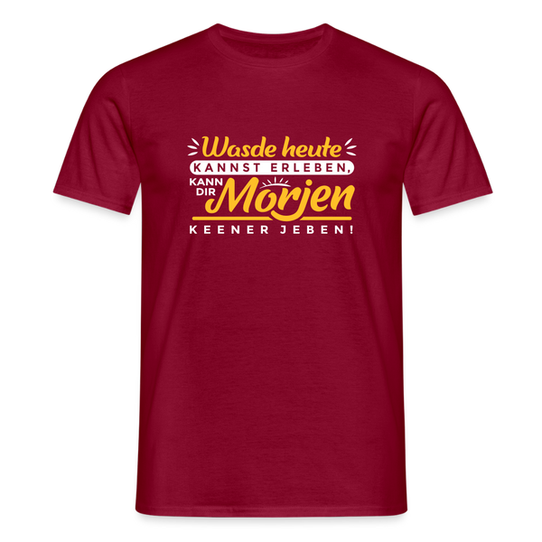 Wasde heute kannst erleben, kann dir morjen keener jeben! - Männer Premium T-Shirt - Ziegelrot