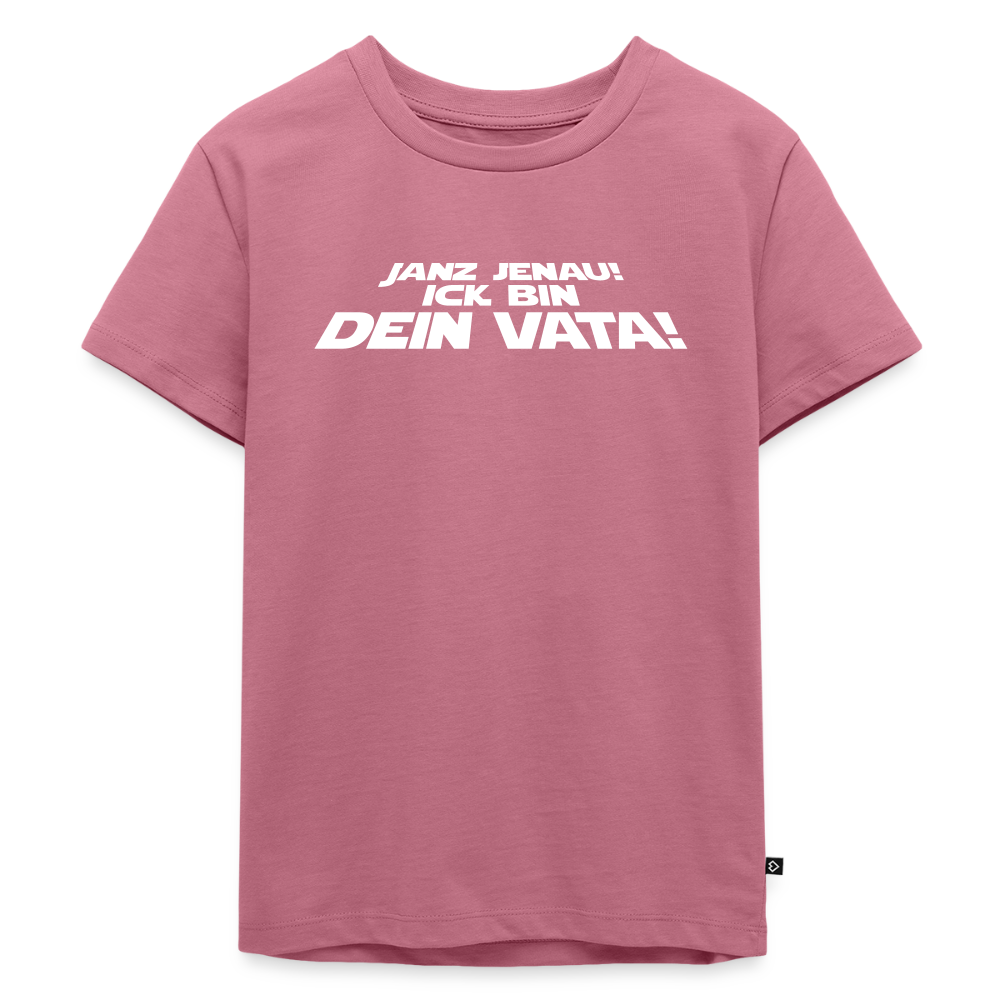 Janz jenau! Ick bin dein Vata! - Kinder Premium T-Shirt - Mauve