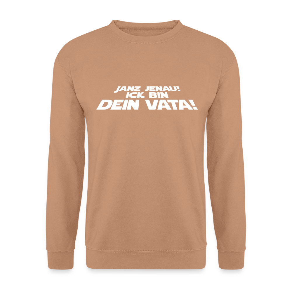 Janz jenau! Ick bin dein Vata! - Unisex Pullover - Mocca