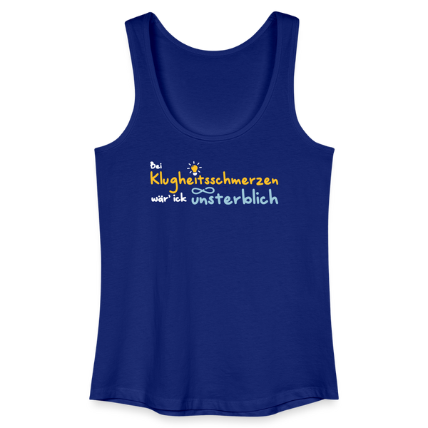 Bei Klugheitsschmerzen wär' ick unsterblich - Frauen Bio Tank Top - Königsblau