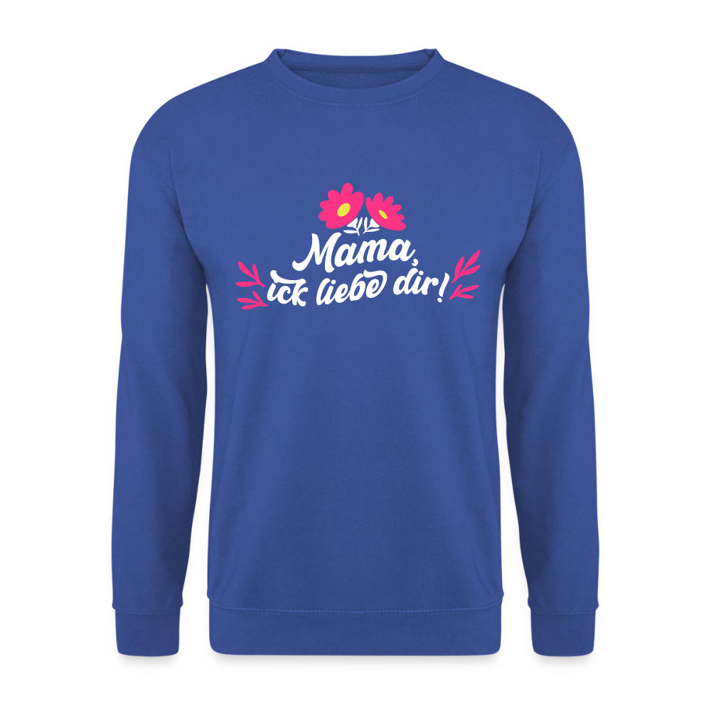 Mama, ick liebe dir! - Unisex Pullover - Royalblau