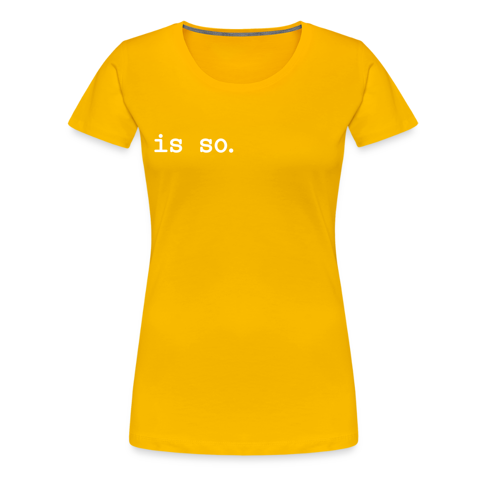 Is So  - Frauen Premium T-Shirt - Sonnengelb