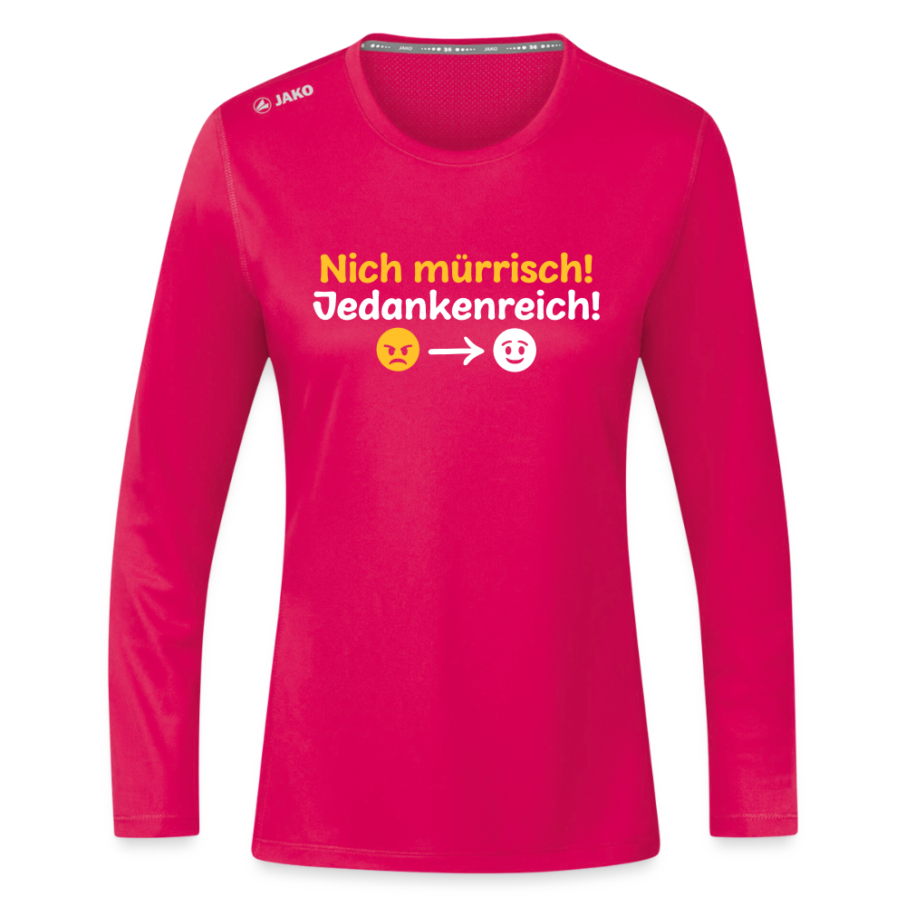 Nich mürrisch! Jedankenreich! - Frauen Sport Langarmshirt - dunkles Pink