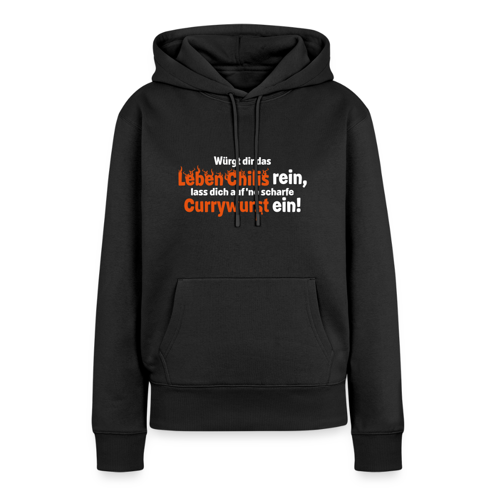 Würgt dir das Leben Chilis rein, lass dich auf 'ne scharfe Currywurst ein! - Frauen Premium Hoodie - Schwarz