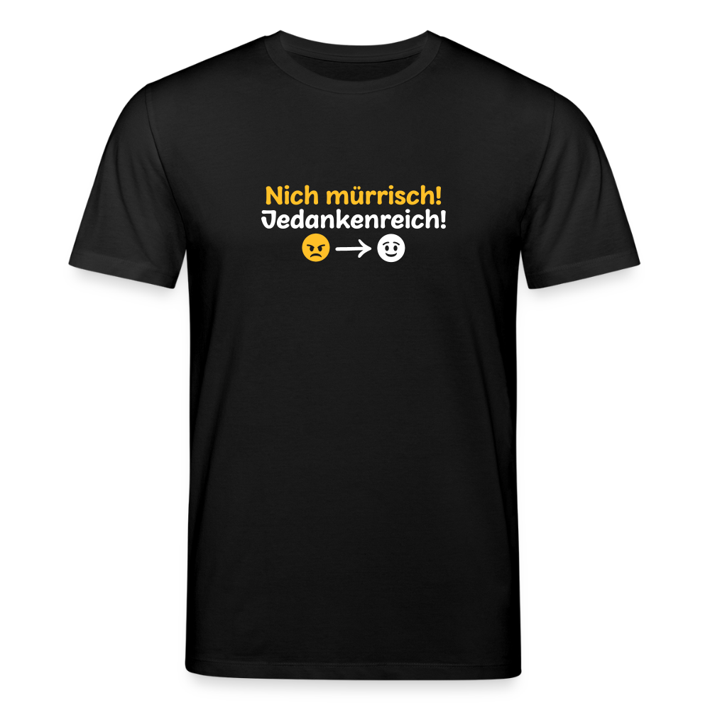 Nich mürrisch! Jedankenreich! - Unisex Bio T-Shirt - Schwarz