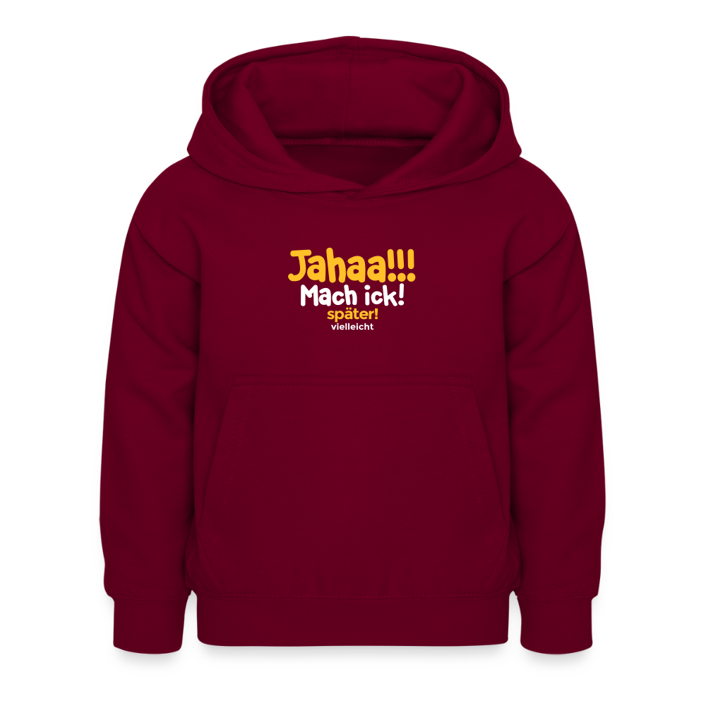 Jahaa!!! Mach ick! später! vielleicht - Kinder Hoodie - Bordeaux