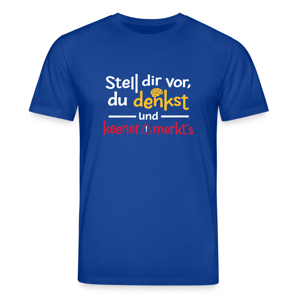 """Stell dir vor, du denkst und keener merkt's. - Unisex Bio T-Shirt - Dunkelblau