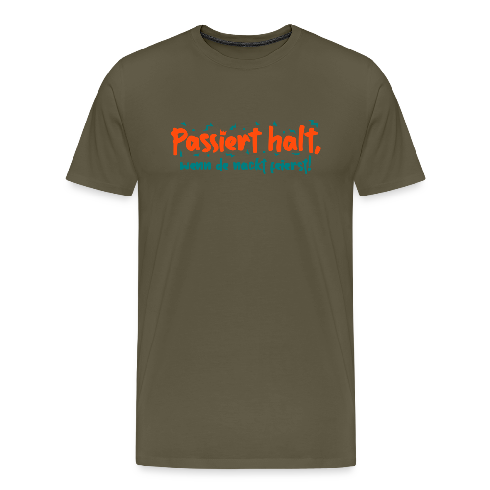 Passiert halt, wenn de nackt feierst! - Männer Premium T-Shirt - Khaki