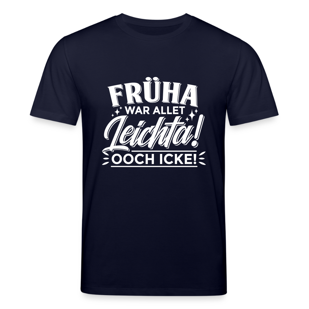 Früha war allet leichta! Ooch icke! - Unisex Bio T-Shirt - Navy