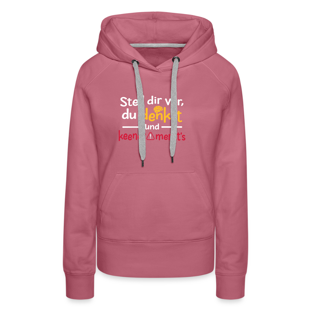 """Stell dir vor, du denkst und keener merkt's. - Frauen Premium Hoodie" - Malve