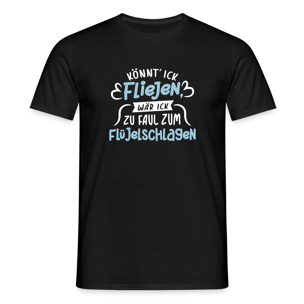 Könnt' ick fliejen, wär ick zu faul zum Flüjelschlagen - Männer Premium T-Shirt - Schwarz