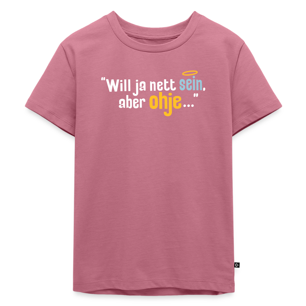 Will ja nett sein, aber ohje... - Kinder Premium T-Shirt - Mauve