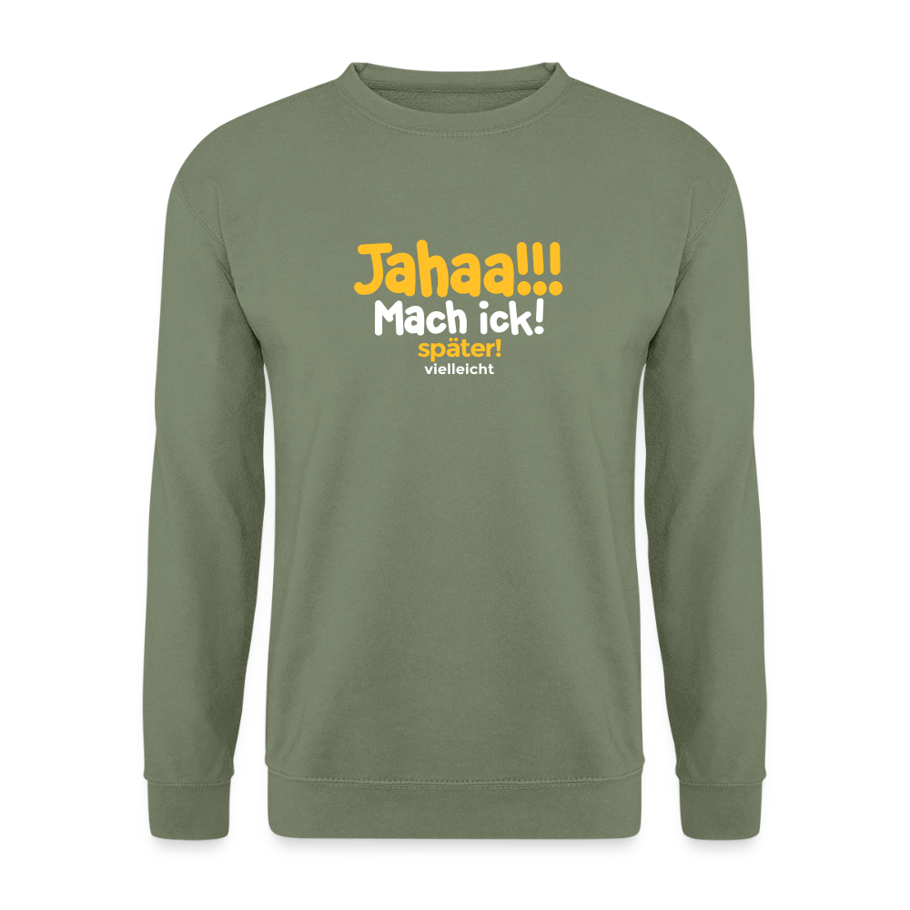 Jahaa!!! Mach ick! später! vielleicht - Unisex Pullover - Armeegrün