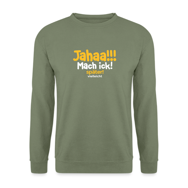 Jahaa!!! Mach ick! später! vielleicht - Unisex Pullover - Armeegrün