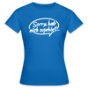 sorry, hab nich zujehört... - Frauen Premium T-Shirt - Royalblau