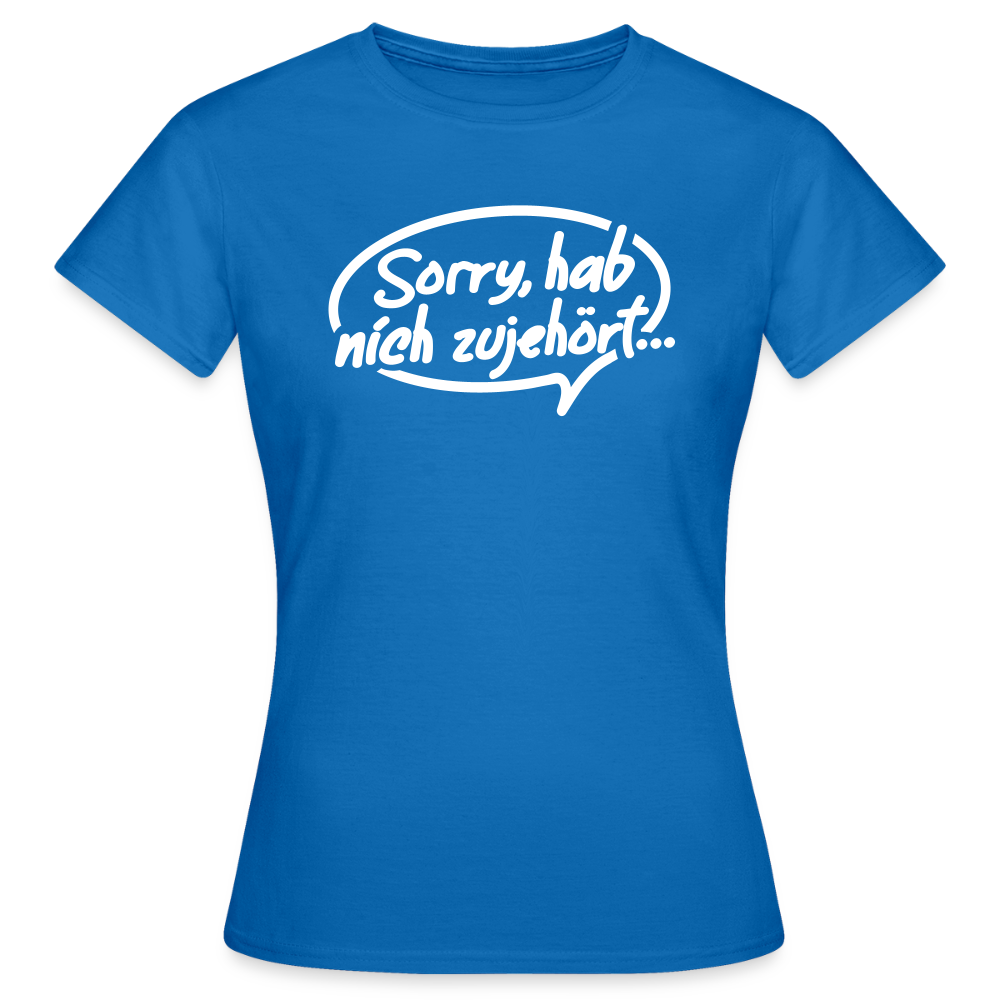 sorry, hab nich zujehört... - Frauen Premium T-Shirt - Royalblau