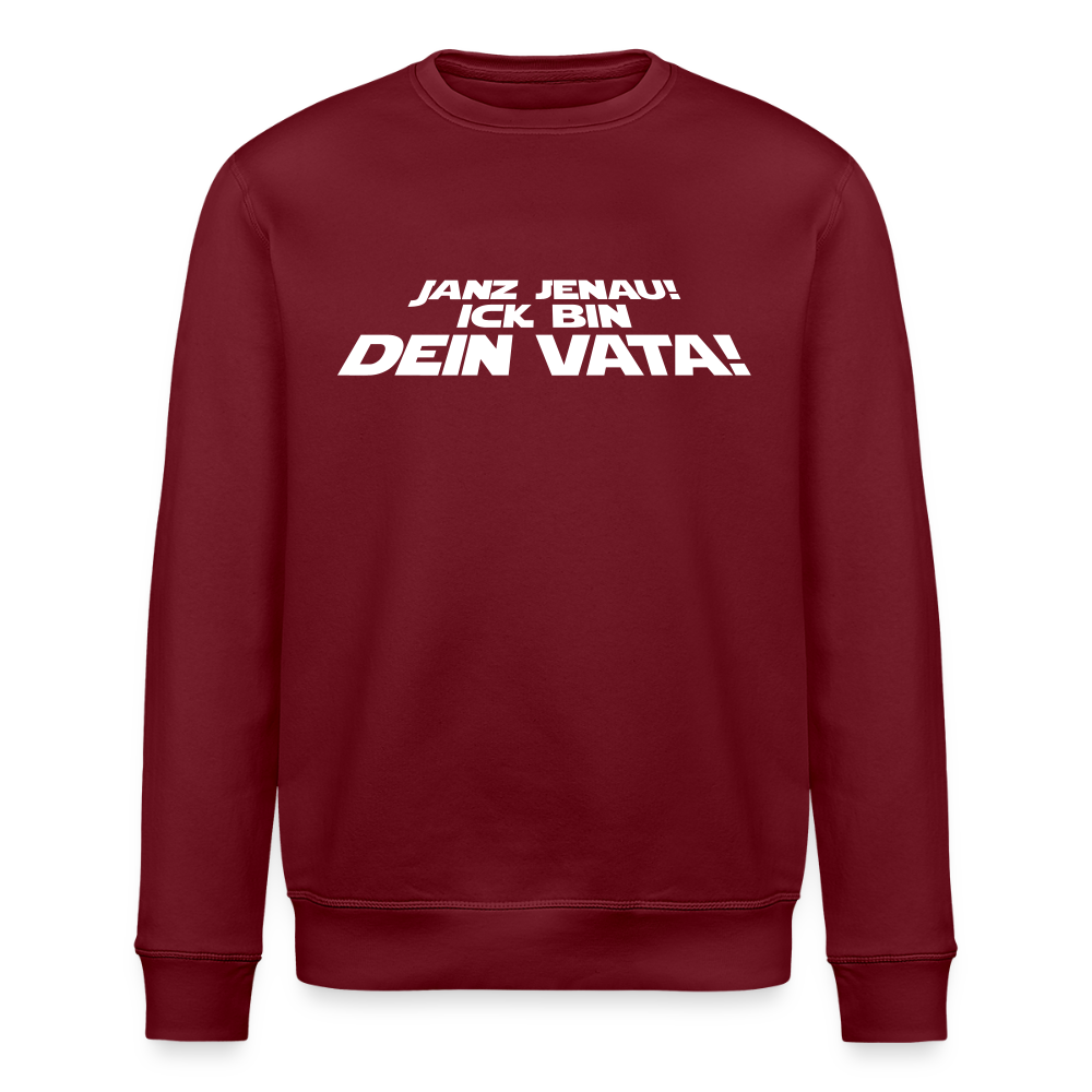 Janz jenau! Ick bin dein Vata! - Unisex Bio Sweatshirt - Burgunderrot
