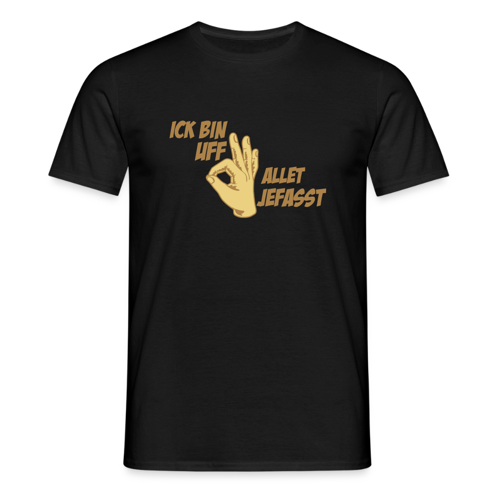 Ick bin uff allet jefasst - Männer Premium T-Shirt - Schwarz